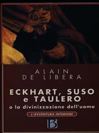 Eckhart, Suso, Taulero e la divinizzazione dell'uomo - Alain De Libera - Libro Borla 2000, L'avventura interiore | Libraccio.it