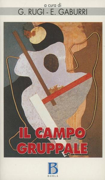 Il campo gruppale. L'istituzione, la mente del terapeuta e gli scenari del gruppo - Goriano Rugi, Eugenio Gaburri - Libro Borla 2000, Varia | Libraccio.it