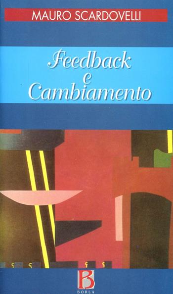 Feedback e cambiamento - Mauro Scardovelli - Libro Borla 1998, Studi e ricerche | Libraccio.it
