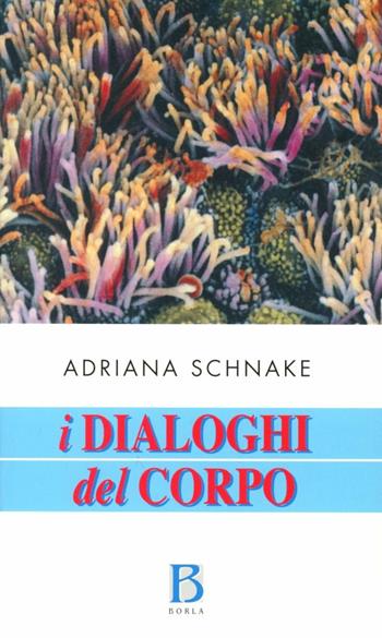 I dialoghi del corpo. Un approccio olistico alla salute e alla malattia - Adriana Schnake - Libro Borla 1998, Varia | Libraccio.it