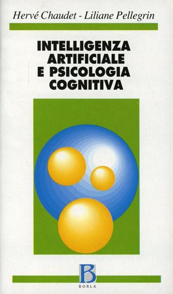 Intelligenza artificiale e psicologia cognitiva - Hervé Chaudet, Liliane Pellegrin - Libro Borla 1999, Psicologia gen. Tra laboratorio e vita | Libraccio.it