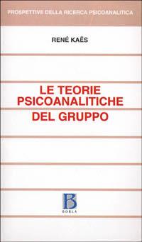 Le teorie psicoanalitiche del gruppo - René Kaës - Libro Borla 2006, Prospettive della ricerca psicoanalitica | Libraccio.it