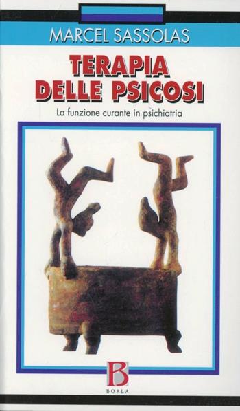 Terapia delle psicosi. La funzione curante in psichiatria - Marcel Sassolas - Libro Borla 2001 | Libraccio.it