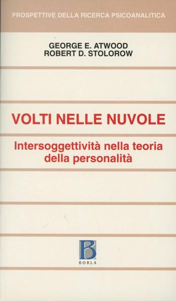 Volti nelle nuvole. Intersoggettività nella teoria della personalità - George E. Atwood, Robert D. Stolorow - Libro Borla 2001, Prospettive della ricerca psicoanalitica | Libraccio.it