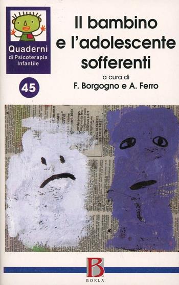 Quaderni di psicoterapia infantile. Vol. 45: Il bambino e l'adolescente sofferenti.  - Libro Borla 2002, Quaderni di psicoter. infant. N. S. | Libraccio.it