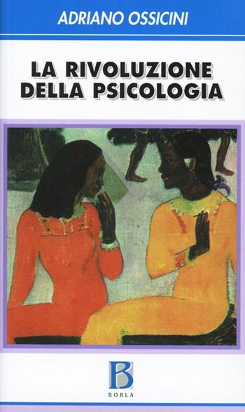 La rivoluzione della psicologia - Adriano Ossicini - Libro Borla 2008 | Libraccio.it
