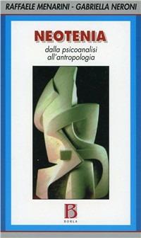 Neotenia. Dalla psicoanalisi all'antropologia - Raffaele Menarini, Gabriella Neroni Mercati - Libro Borla 2002 | Libraccio.it