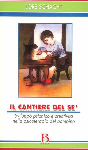 Il cantiere del sé. Sviluppo psichico e creatività nella psicoterapia del bambino - Lore Schacht - Libro Borla 2003, Orizzonti di psicoanal. Serie contemp. | Libraccio.it