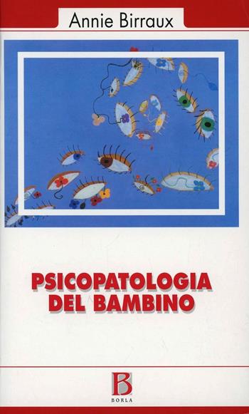 Psicopatologia del bambino - Annie Birraux - Libro Borla 2004, Camera dei bambini | Libraccio.it