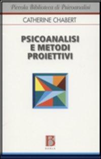 Psicoanalisi e metodi proiettivi - Catherine Chabert - Libro Borla 2006, Piccola biblioteca di psicoanalisi | Libraccio.it