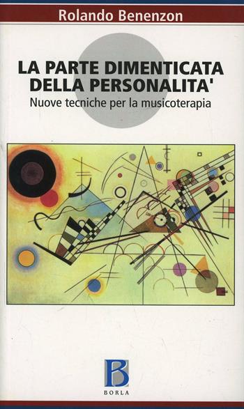 La parte dimenticata della personalità. Nuove tecniche per la musicoterapia - Rolando O. Benenzon - Libro Borla 2007 | Libraccio.it