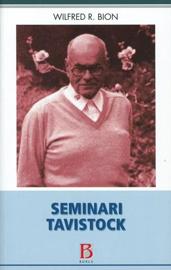 Seminari Tavistock - Wilfred R. Bion - Libro Borla 2007, Frontiere e radici della psicoanalisi | Libraccio.it