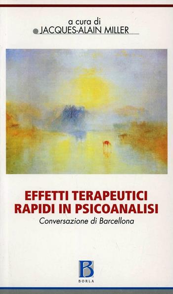 Effetti terapeutici rapidi in psicoanalisi. Conversazione di Barcellona  - Libro Borla 2007, Percorsi lacaniani | Libraccio.it