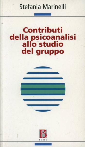 Contributi della psicoanalisi allo studio del gruppo - Stefania Marinelli - Libro Borla 2008, Individuo e gruppo | Libraccio.it