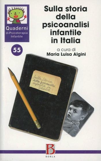Quaderni di psicoterapia infantile. Vol. 55: Sulla storia della psicoanalisi infantile in Italia.  - Libro Borla 2007, Quaderni di psicoterapia infantile | Libraccio.it