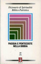 Dizionario di spiritualità biblico-patristica. Vol. 49: Pasqua e Pentecoste nella Bibbia.