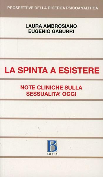 La Spinta a esistere. Note cliniche sulla sessualità oggi - Laura Ambrosiano, Eugenio Gaburri - Libro Borla 2008, Prospettive della ricerca psicoanalitica | Libraccio.it