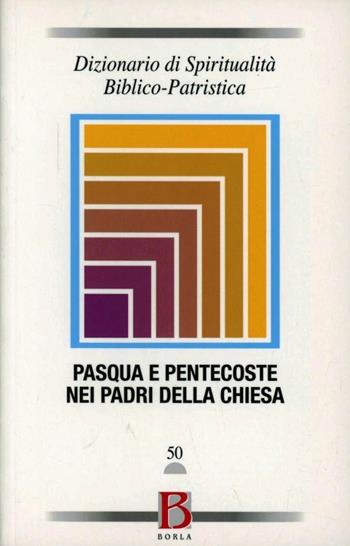 Dizionario di spiritualità biblico-patristica. Vol. 50: Pasqua e Pentecoste nei padri della chiesa.  - Libro Borla 2008, Dizionario spiritual. biblico-patristica | Libraccio.it