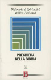 Dizionario di spiritualità biblico-patristica. Vol. 51: Preghiera nella Bibbia.