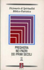 Dizionario di spiritualità biblico-patristica. Vol. 52: La preghiera nei Padri dei primi secoli.