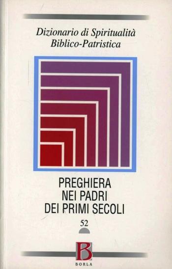 Dizionario di spiritualità biblico-patristica. Vol. 52: La preghiera nei Padri dei primi secoli.  - Libro Borla 2009, Dizionario spiritual. biblico-patristica | Libraccio.it