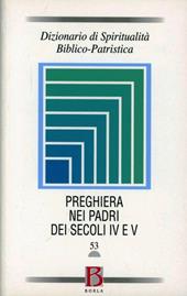 Dizionario di spiritualità biblico-patristica. Vol. 53: La preghiera nei Padri dei secoli IV e V.