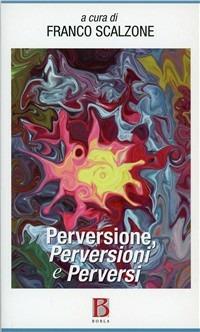 Perversione, perversioni e perversi  - Libro Borla 2009 | Libraccio.it