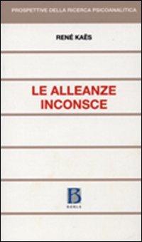 Le alleanze inconsce - René Kaës - Libro Borla 2010, Prospettive della ricerca psicoanalitica | Libraccio.it