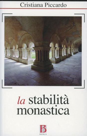 La stabilità monastica in un mondo in perenne mutamento - Cristiana Piccardo - Libro Borla 2010, Collana di monastica | Libraccio.it