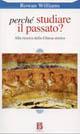 Perché studiare il passato? - Rowan Williams - Libro Borla 2011, Cultura cristiana antica. Studi | Libraccio.it