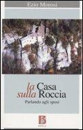 La casa sulla roccia. Parlando agli sposi - Ezio Morosi - Libro Borla 2011 | Libraccio.it