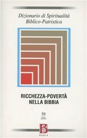 Dizionario di spiritualità biblico-patristica. Vol. 59: Ricchezza-povertà nella Bibbia.