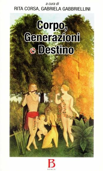 Corpo, generazione e destino - Rita Corsa, Gabriela Gabbriellini - Libro Borla 2012, Ricerca per il nostro tempo | Libraccio.it