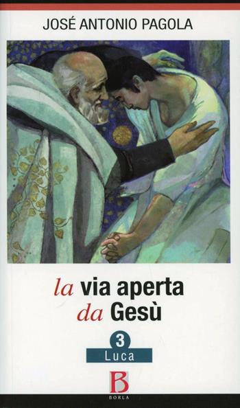 La via aperta da Gesù. Vol. 3: Luca. - José Antonio Pagola - Libro Borla 2012 | Libraccio.it