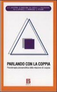 Parlando con la coppia. Psicoterapia psicoanalitica della relazione di coppia  - Libro Borla 2013 | Libraccio.it