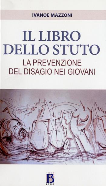 Il libro dello stuto. La prevenzione del disagio nei giovani - Ivanoe Mazzoni - Libro Borla 2017 | Libraccio.it
