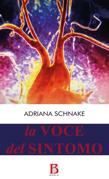 La voce del sintomo. Dal discorso medico al discorso organismico - Adriana Schnake - Libro Borla 2021 | Libraccio.it