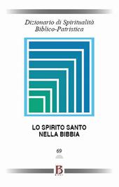 Dizionario di spiritualità biblico-patristica. Vol. 69: Spirito Santo nella Bibbia, Lo.