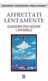 Affrettati lentamente. Quaderni per vedere l'invisibile