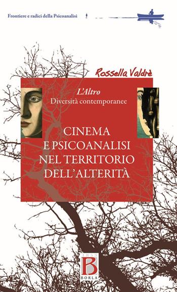Cinema e psicoanalisi nel territorio dell'alterità. L'altro. Diversità contemporanea - Rossella Valdrè - Libro Borla 2015, Frontiere e radici della psicoanalisi | Libraccio.it