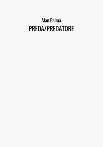 Preda-Predatore - Alan Palma - Libro StreetLib 2017 | Libraccio.it