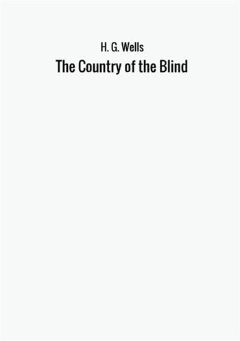 The country of the blind - Herbert George Wells - Libro StreetLib 2017 | Libraccio.it