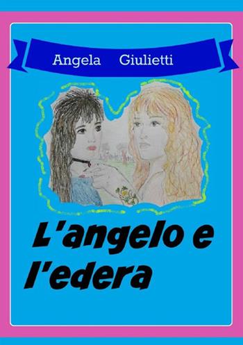 L' angelo e l'edera - Angela Giulietti - Libro StreetLib 2017 | Libraccio.it