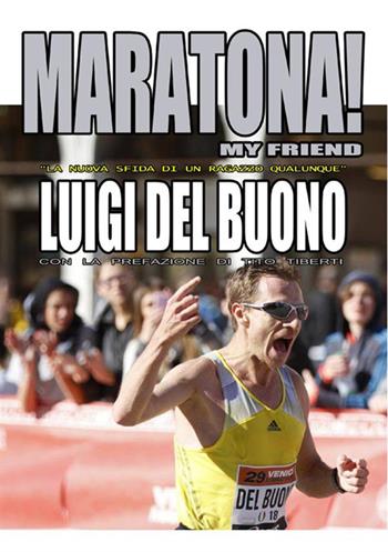 Maratona! My friend - LUIGI DEL BUONO - Libro StreetLib 2017 | Libraccio.it