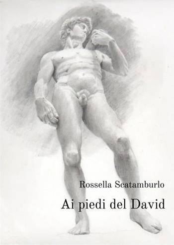 Ai piedi del David - Rossella Scatamburlo - Libro StreetLib 2017 | Libraccio.it