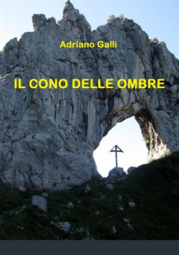 Il cono delle ombre - Adriano Galli - Libro StreetLib 2017 | Libraccio.it
