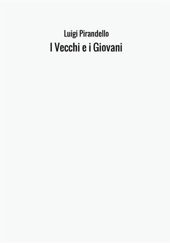 I vecchi e i giovani - Luigi Pirandello - Libro StreetLib 2017 | Libraccio.it