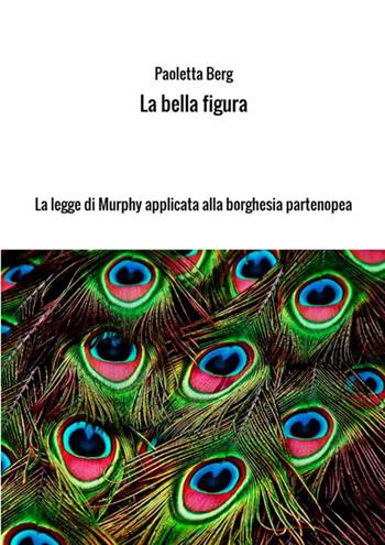 La bella figura - Paoletta Berg - Libro StreetLib 2017 | Libraccio.it