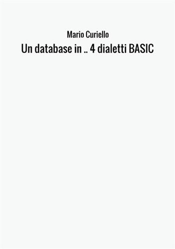 Un database in 4 dialetti BASIC - Mario Curiello - Libro StreetLib 2017 | Libraccio.it