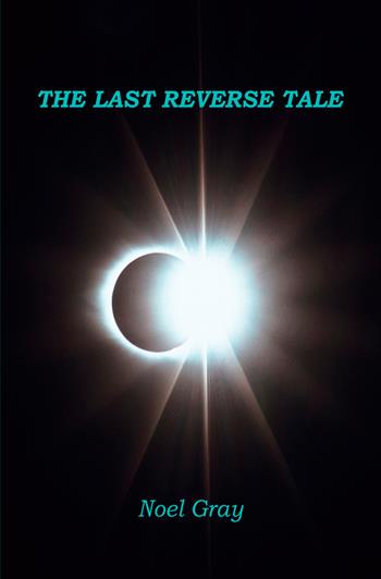 The last reverse tale - Noël Gray - Libro StreetLib 2017 | Libraccio.it